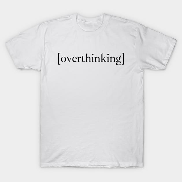 Overthinking T-Shirt by Word and Saying
